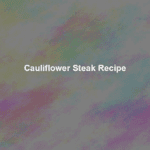 cauliflower steak recipe