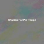 chicken pot pie recipe
