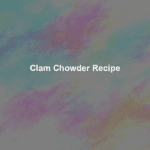 clam chowder recipe