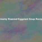 creamy roasted eggplant soup recipe