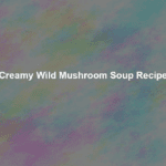 creamy wild mushroom soup recipe