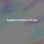 eggplant rollatini recipe