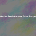 garden fresh caprese salad recipe