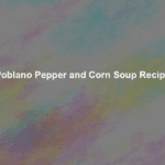 poblano pepper and corn soup recipe
