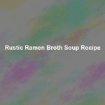 rustic ramen broth soup recipe