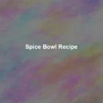 Spice Bowl Recipe