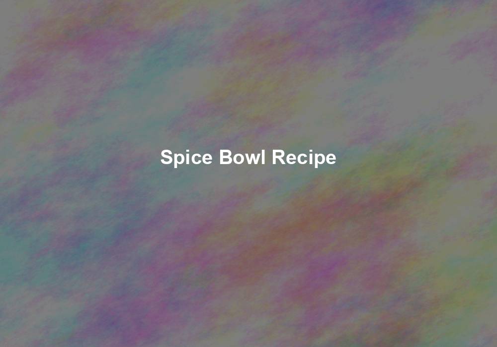 Spice Bowl Recipe