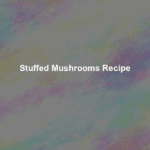stuffed mushrooms recipe