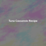 tuna casserole recipe