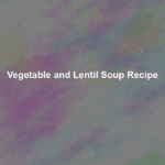vegetable and lentil soup recipe