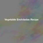 vegetable enchiladas recipe
