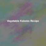 vegetable kabobs recipe
