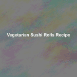 vegetarian sushi rolls recipe