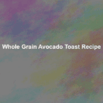 whole grain avocado toast recipe