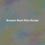 braised short ribs recipe