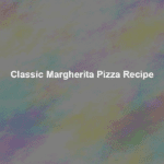 classic margherita pizza recipe