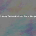 creamy tuscan chicken pasta recipe
