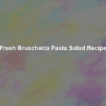 fresh bruschetta pasta salad recipe
