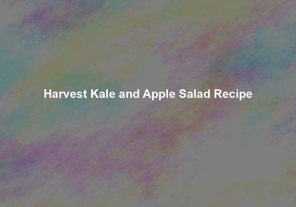 Harvest Kale and Apple Salad Recipe My Jhola