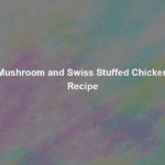 mushroom and swiss stuffed chicken recipe