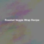roasted veggie wrap recipe