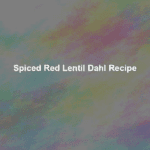 spiced red lentil dahl recipe