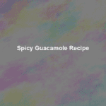 spicy guacamole recipe