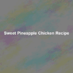 sweet pineapple chicken recipe