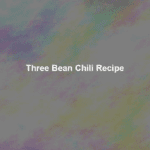 three bean chili recipe