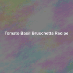 tomato basil bruschetta recipe