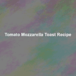 tomato mozzarella toast recipe