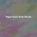 vegan sushi rolls recipe