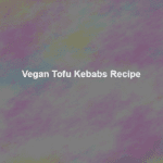 vegan tofu kebabs recipe